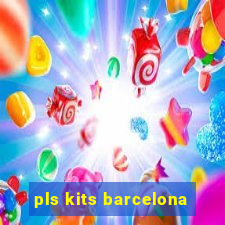 pls kits barcelona